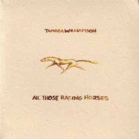 Tamara Williamson : All Those Racing Horses (CD, Album)