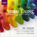 Robert Chilcott, Simone Rebello, Paul Silverthorne, BBC Singers : Man I Sing (Choral Music By Bob Chilcott) (CD)
