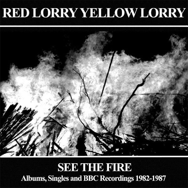 Red Lorry Yellow Lorry : See The Fire (Albums, Singles And BBC Recordings 1982-1987) (CD, Album, RE + CD, Album, RE + CD + Comp, RM)