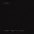 enablers : Output Negative Space (CD, Album)