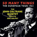 John Coltrane Quintet Featuring Eric Dolphy : So Many Things (The European Tour 1961) (4xCDr, Comp)