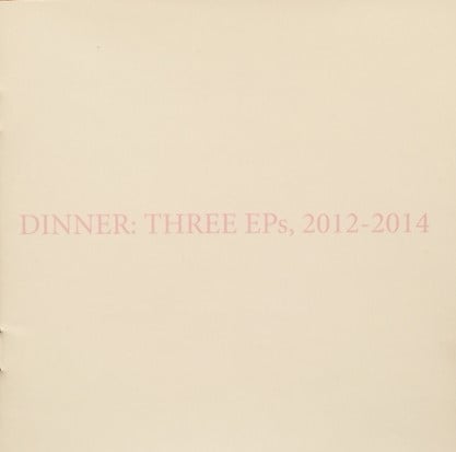 Dinner : Three EPs, 2012-2014 (CD, Comp)
