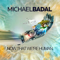 Michael Badal : Now That We're Human (CD, Album, P/Mixed)