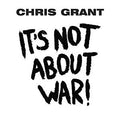 Chris Grant (5) : It's Not About War! (CD, Album)