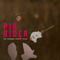 Pig Rider : The Robinson Scratch Theory (2xLP, Comp, RM)