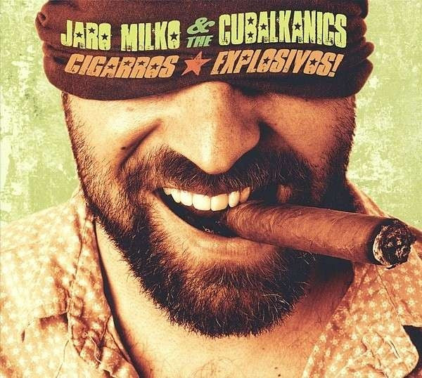 Jaro Milko & The Cubalkanics : Cigarros Explosivos! (CD, Album, Dig)
