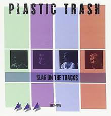 Plastic Trash : Slag On The Tracks (1983-1985) (CD, Album, Comp)