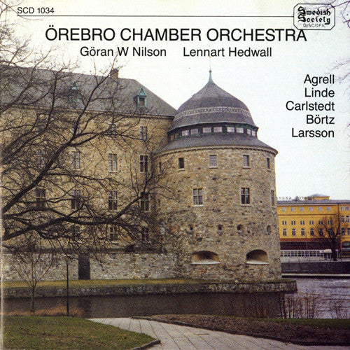 Johan Agrell, Bo Linde, Jan Carlstedt, Daniel Börtz, Lars-Erik Larsson, Örebro Chamber Orchestra, Göran W Nilson, Lennart Hedwall : Agrell / Linde / Carlstedt / Börtz / Larsson (CD, Album)