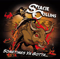 Stacie Collins : Sometimes Ya Gotta... (CD, Album, RE)