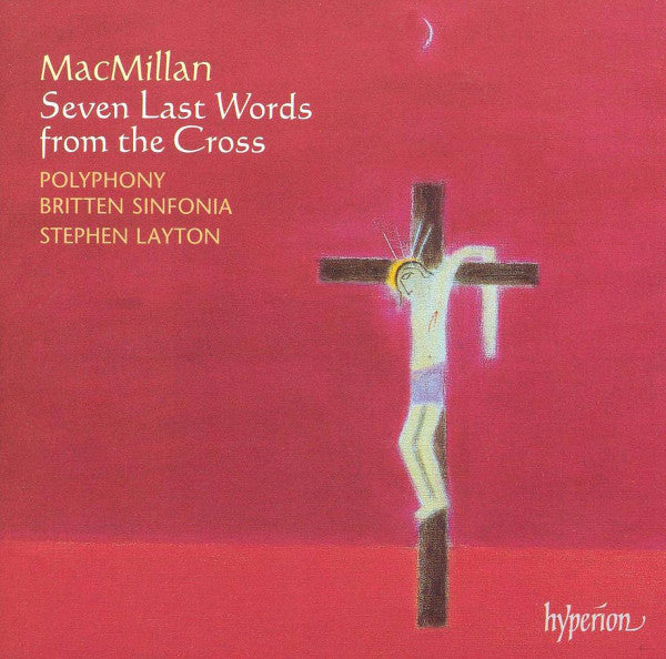 MacMillan* - Polyphony, Britten Sinfonia, Stephen Layton : Seven Last Words From The Cross (CD)