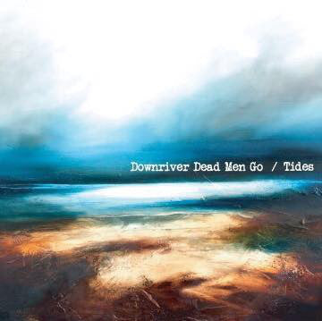 Downriver Dead Men Go : Tides (CD, Album, Dig)