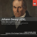 Johann Georg Lickl, Lajos Lencsés, Soloists Of The Stuttgart Radio Symphony Orchestras : Three Oboe Quartets, Op. 26 / Cassation For Oboe, Clarinet, Horn And Bassoon / Trio For Clarinet, Horn And Bassoon (CD)