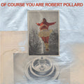 Robert Pollard : Of Course You Are (CD, Album)