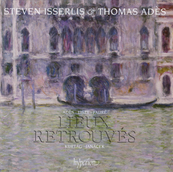 Steven Isserlis & Thomas Adès, Thomas Adès • Franz Liszt • Gabriel Fauré • György Kurtág • Leoš Janáček : Lieux Retrouvés (CD, Album)