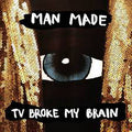 Man Made (2) : TV Broke My Brain (CD, Album)