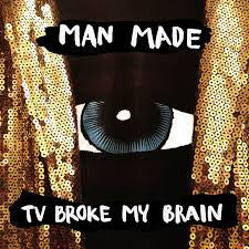 Man Made (2) : TV Broke My Brain (CD, Album)