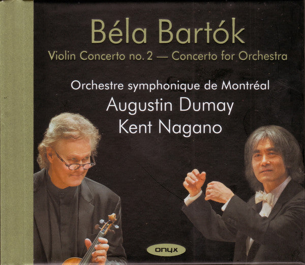 Béla Bartók, Orchestre symphonique de Montréal, Augustin Dumay, Kent Nagano : Violin Concerto No. 2 – Concerto For Orchestra (2xCD)