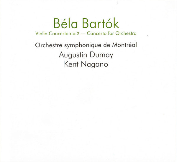 Béla Bartók, Orchestre symphonique de Montréal, Augustin Dumay, Kent Nagano : Violin Concerto No. 2 – Concerto For Orchestra (2xCD)