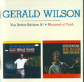 Gerald Wilson : You Better Believe It! + Moment Of Truth (CD, Comp, RM)