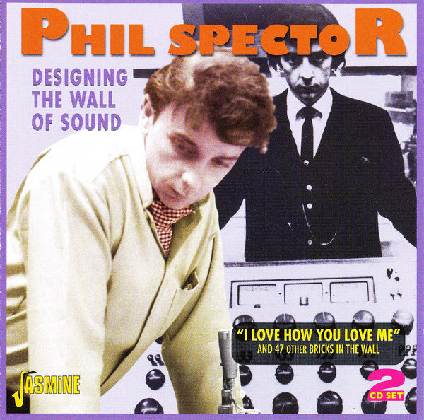 Phil Spector : Designing The Wall Of Sound - "I Love How You Love Me" And 47 Other Bricks In The Wall (2xCD, Comp, Mono)