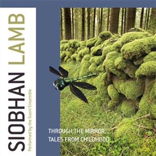 Siobhan Lamb, Suoni Ensemble : Through the Mirror; Tales from Childhood (CD)