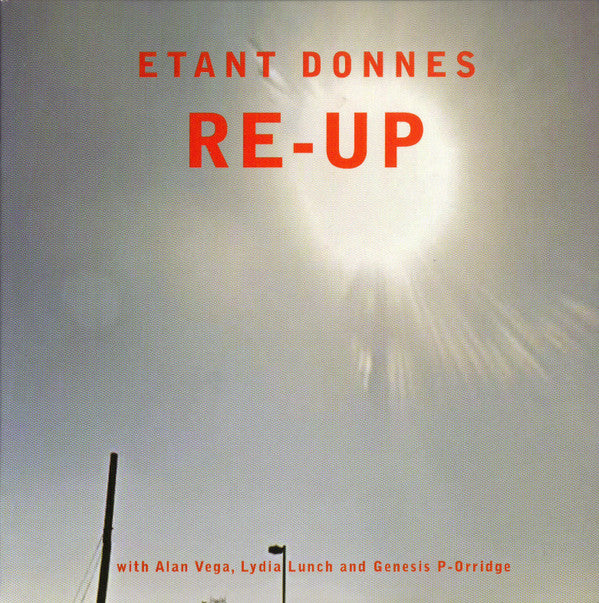 Etant Donnes* With Alan Vega, Lydia Lunch And Genesis P-Orridge : Re-Up (CD, Album, RE)