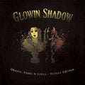 Glowin Shadow : Ghosts, Fools & Fakes - Deluxe Edition (CD, Album)