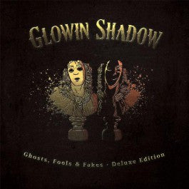 Glowin Shadow : Ghosts, Fools & Fakes - Deluxe Edition (CD, Album)