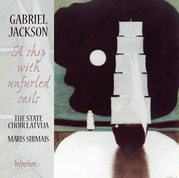 Gabriel Jackson (2) - Valsts Akadēmiskais Koris "Latvija", Māris Sirmais : A Ship With Unfurled Sails (CD, Album)