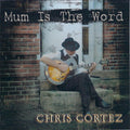 Chris Cortez (2) : Mum Is The Word (CD, Album)