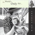 Mike Stevens (8) : The World Is Only Air... And A Very Dangerous Hat (CD, Album, Enh)