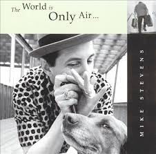 Mike Stevens (8) : The World Is Only Air... And A Very Dangerous Hat (CD, Album, Enh)