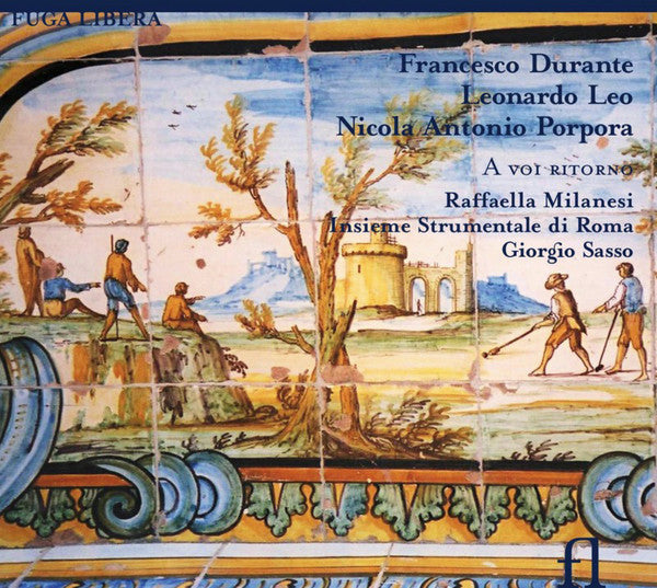 Francesco Durante, Leonardo Leo, Nicola Porpora, Raffaella Milanesi, Giorgio Sasso, Insieme Strumentale Di Roma : A Voi Ritorno (CD, Album)